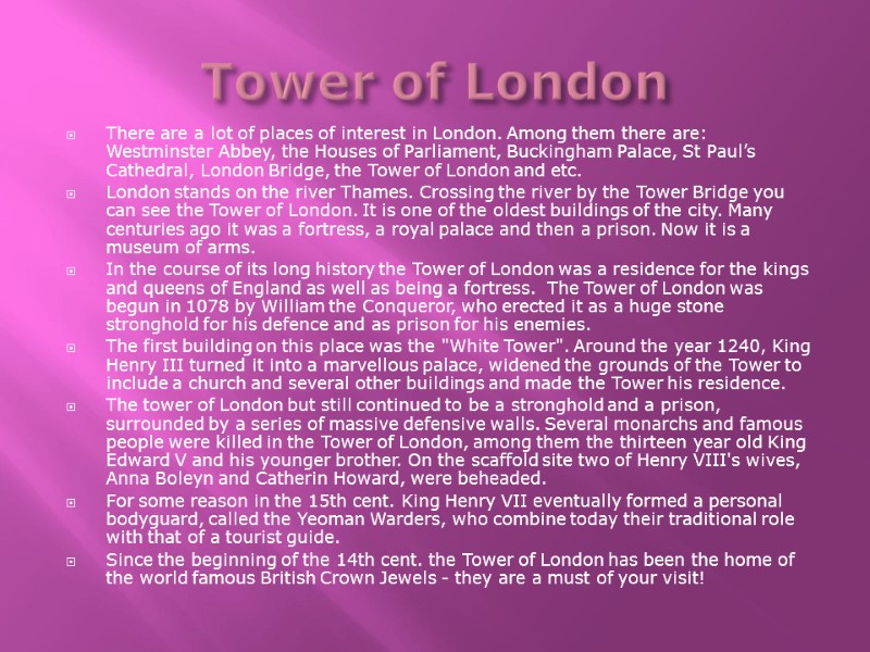 Tower of London There are a lot of places of interest in London. Among